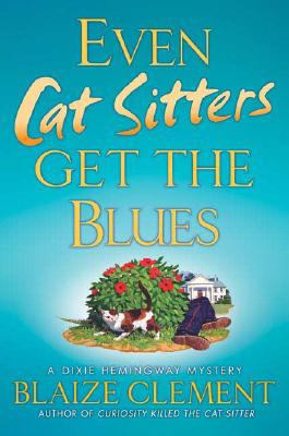 Even cat sitters get the blues : a Dixie Hemingway mystery