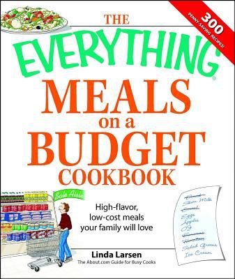 The everything meals on a budget cookbook : high-flavor, low-cost meals your family will love
