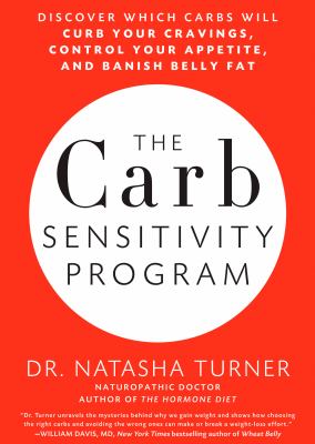 The carb sensitivity program : discover which carbs will curb your cravings, control your appetite, and banish belly fat