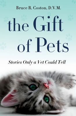 The gift of pets : stories only a vet could tell