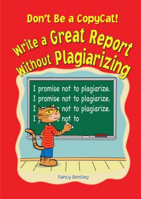 Don't be a copycat! : write a great report without plagiarizing