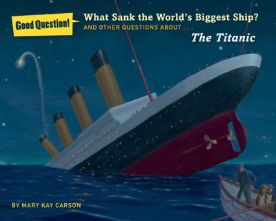 What sank the world's biggest ship? : and other questions about... The Titanic