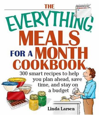 The everything meals for a month cookbook : smart recipes to help you plan ahead, save time, and stay on a budget
