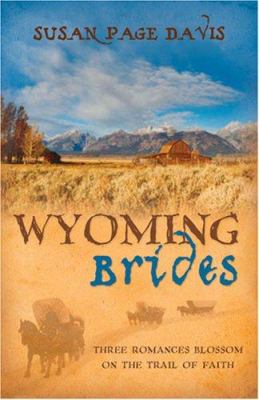 Wyoming Brides: Three romances blossom on the trail of faith