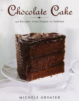 Chocolate cake: from the simple to the sublime