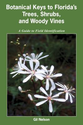 Botanical keys to Florida's trees, shrubs, and woody vines : a guide to field identification