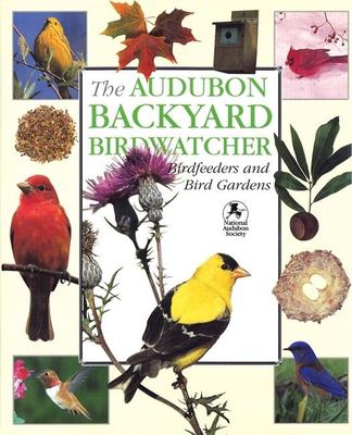 Audubon backyard birdwatcher : birdfeeders & bird gardens