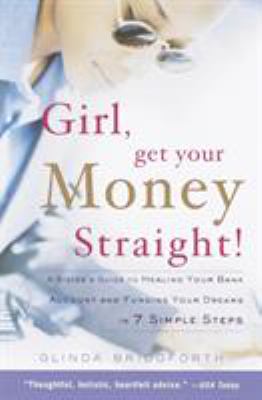 Girl, get your money straight! : a sister's guide to healing your bank account and funding your dreams in 7 simple steps