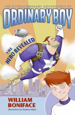 The extraordinary adventures of Ordinary Boy : book one : the hero revealed