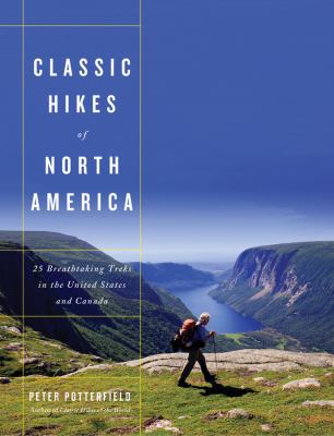 Classic hikes of North America : 25 breathtaking treks in the United States and Canada