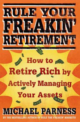 Rule your freakin' retirement : how to retire rich by actively managing your assets