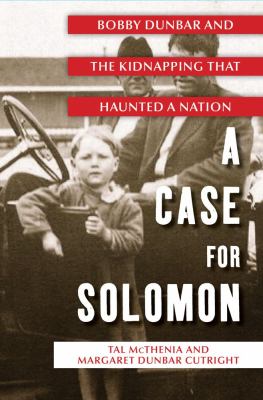 A case for Solomon : Bobby Dunbar and the kidnapping that haunted a nation