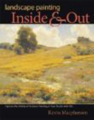 Landscape painting inside & out : capture the vitality of outdoor painting in your studio with oils