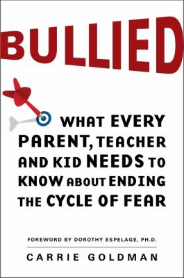 Bullied : what every parent, teacher, and kid needs to know about ending the cycle of fear