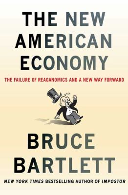 The new American economy : the failure of Reaganomics and a new way forward