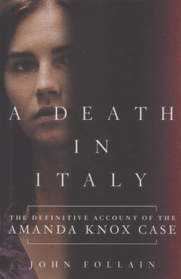 A Death in Italy : the definitive account of the Amanda Knox case