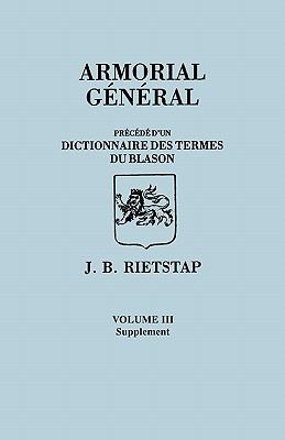 Armorial général : précédé d'un dictionnaire des termes du blason