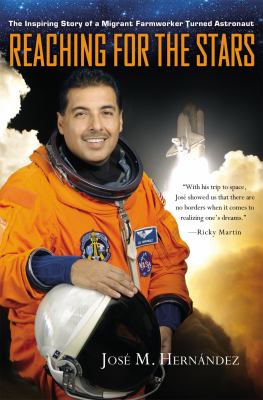 Reaching for the stars : the inspiring story of a migrant farmworker turned astronaut