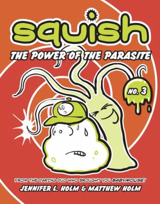 Squish. Vol. 3, The power of the parasite