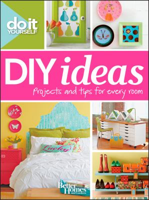 DIY ideas : projects and tips for every room.