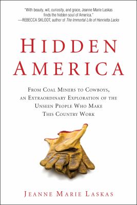 Hidden America : from coal miners to cowboys, an extraordinary exploration of the unseen people who make this country work