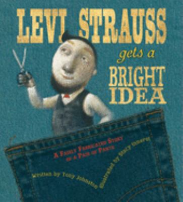 Levi Strauss gets a bright idea : a fairly fabricated story of a pair of pants