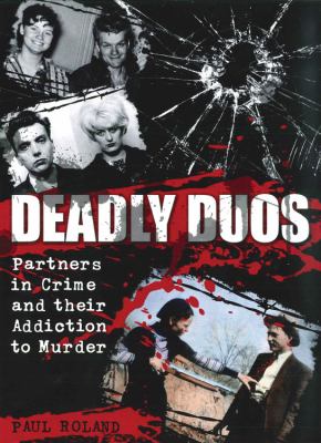 Deadly duos : partners in crime and their addiction to murder