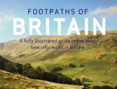 Footpaths Of Britain ; [a fully illustrated guide to the most beautiful walks in Britain].