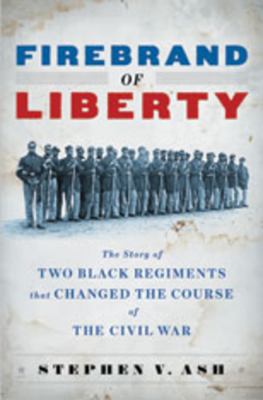 Firebrand of liberty : the story of two Black regiments that changed the course of the Civil War