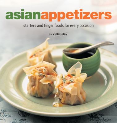 Asian appetizers : starters and finger foods for every occasion