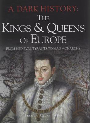 The kings & queens of Europe : from medieval tyrants to mad monarchs