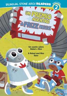 A prize inside : a Robot and Rico story : un cuento sobre Robot y Rico / por Anastasia Suen ; illustrado por Mike Laughead.