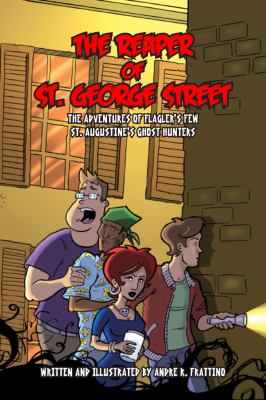 The reaper of St. George Street : the adventures of Flagler's Few, ghost hunters of St. Augustine