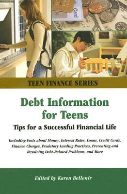 Debt information for teens : tips for a successful financial life including facts about money, interest rates, loans, credit cards, finance charges, predatory lending practices, preventing and resolving debt-related problems, and more