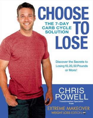 Choose to lose : the 7-day carb cycle solution