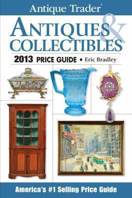 Antique Trader Antiques & Collectibles Price Guide 2013