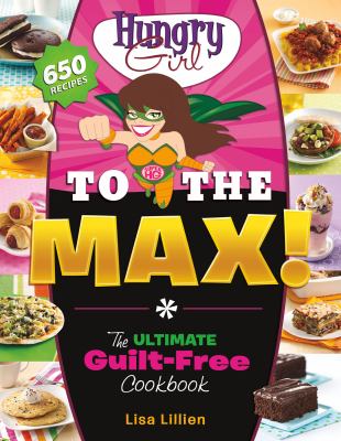 Hungry girl to the max : the ultimate guilt-free cookbook