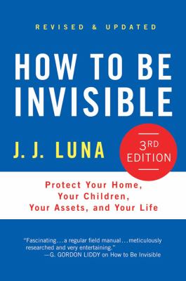 How to be invisible : protect your home, your children, your assets, and your life