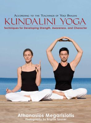 Kundalini yoga : techniques for developing strength, awareness, and character