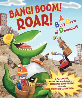 Bang! Boom! Roar!: a busy crew of dinosaurs