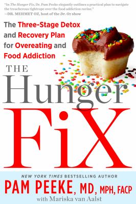 The hunger fix : the three-stage detox and recovery plan for overeating and food addiction