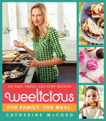 Weelicious : 140 fast, fresh, and easy recipes