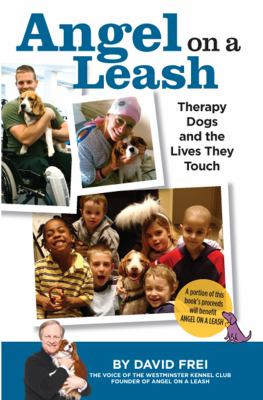 Angel on a leash : therapy dogs and the lives they touch