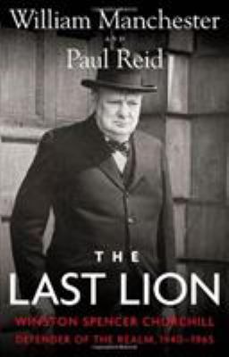 The last lion, Winston Spencer Churchill. [Vol. 3], Defender of the Realm, 1940-1965 /