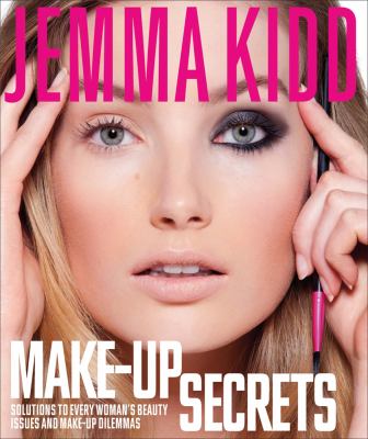 Jemma kidd make-up secrets : solutions to every woman's beauty issues and make-up dilemmas