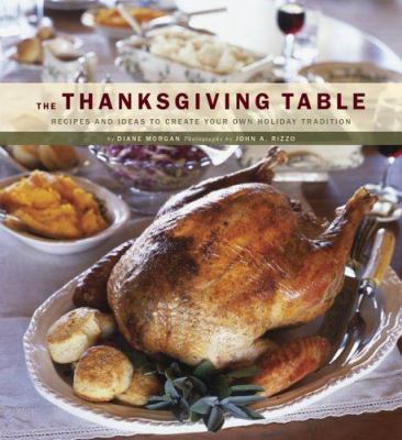 The thanksgiving table : recipes and ideas to create your own holiday tradition