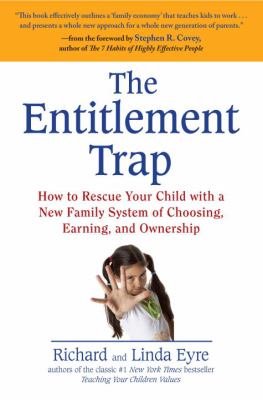 The entitlement trap : how to rescue your child with a new family system of choosing, earning, and ownership