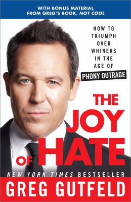 The Joy of hate : how to triumph over whiners in the age of phony outrage