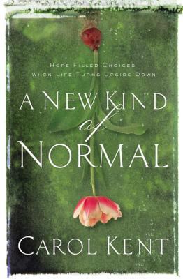 A new kind of normal : hope-filled choices when life turns upside down