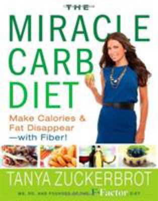 The miracle carb diet : make calories and fat disappear--with fiber!